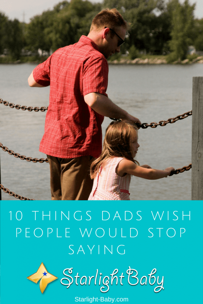 10 Things Dads Wish People Would Stop Saying 