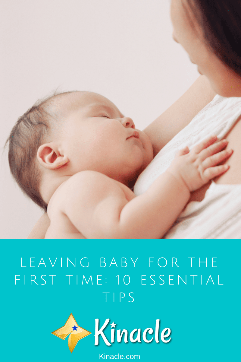 Leaving Baby For The First Time: 10 Essential Tips